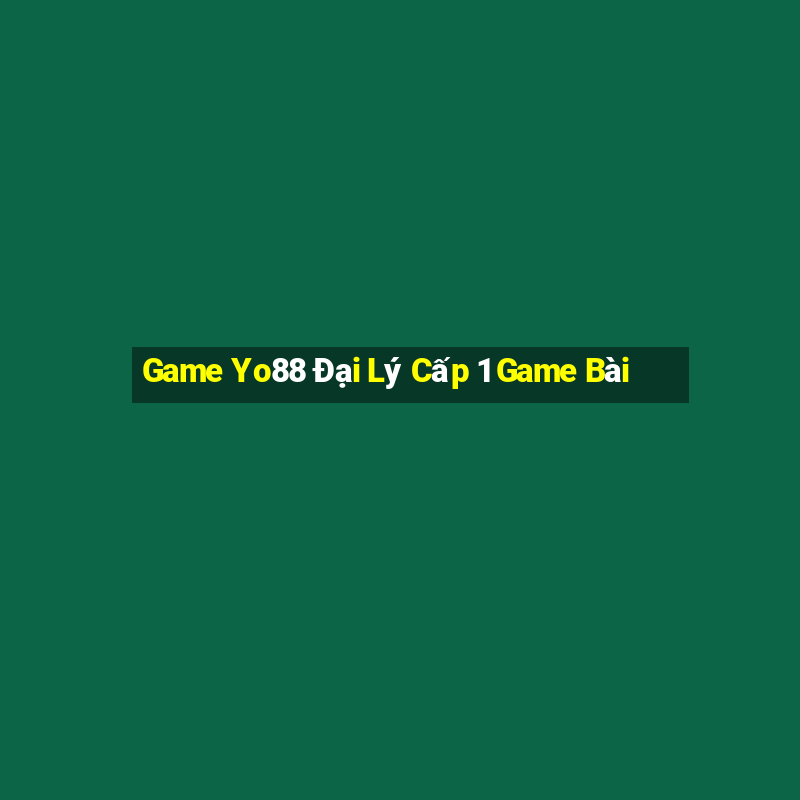 Game Yo88 Đại Lý Cấp 1 Game Bài