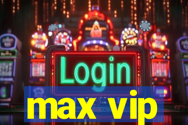 max vip