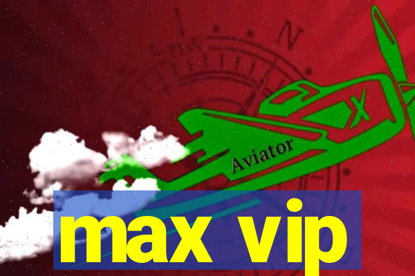 max vip