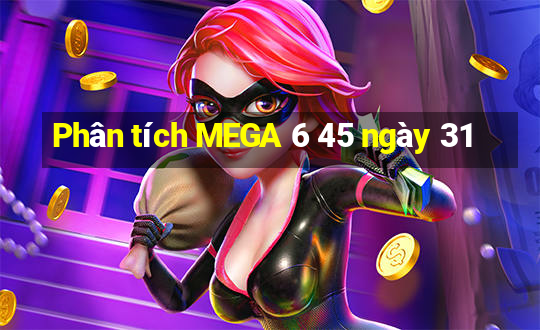 Phân tích MEGA 6 45 ngày 31