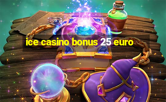 ice casino bonus 25 euro