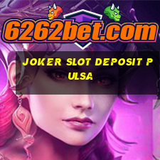 joker slot deposit pulsa