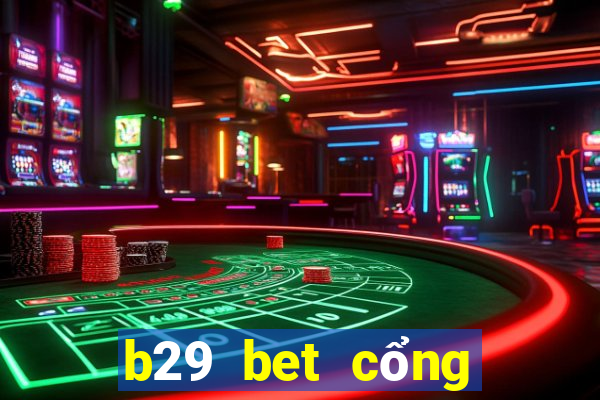 b29 bet cổng game quốc tế về máy vi tính