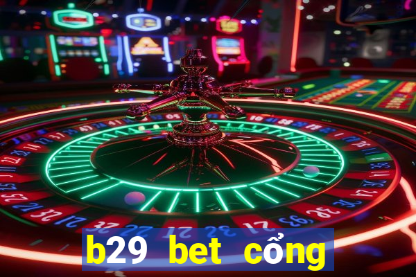 b29 bet cổng game quốc tế về máy vi tính