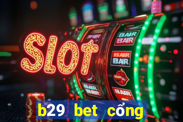 b29 bet cổng game quốc tế về máy vi tính