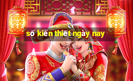 số kiến thiết ngày nay