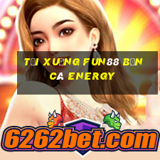 Tải xuống Fun88 Bắn cá Energy