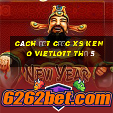 Cách đặt cược XS Keno Vietlott Thứ 5