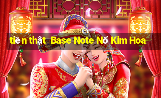 tiền thật  Base Note Nổ Kim Hoa