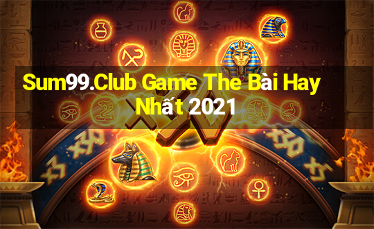 Sum99.Club Game The Bài Hay Nhất 2021