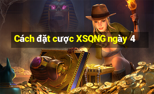 Cách đặt cược XSQNG ngày 4