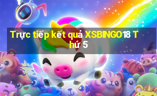 Trực tiếp kết quả XSBINGO18 Thứ 5