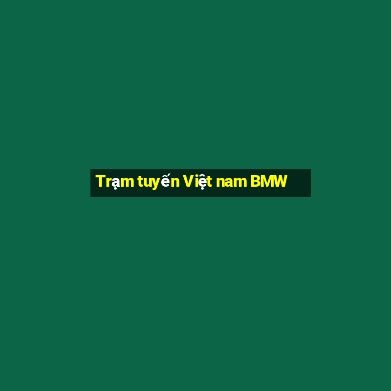 Trạm tuyến Việt nam BMW