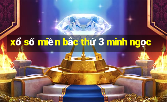 xổ số miền bắc thứ 3 minh ngọc