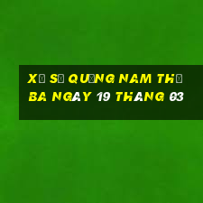 xổ số quảng nam thứ ba ngày 19 tháng 03