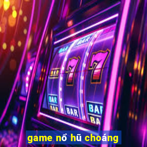 game nổ hũ choáng