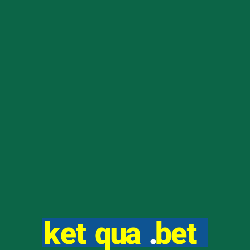 ket qua .bet