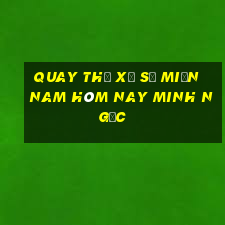 quay thử xổ số miền nam hôm nay minh ngọc