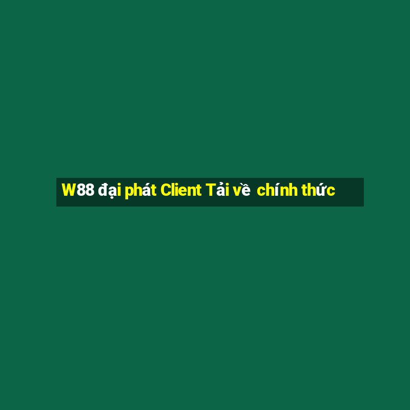 W88 đại phát Client Tải về chính thức