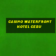 casino waterfront hotel cebu