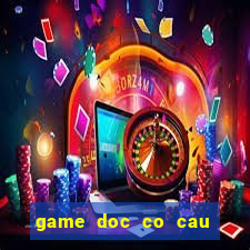 game doc co cau bai online