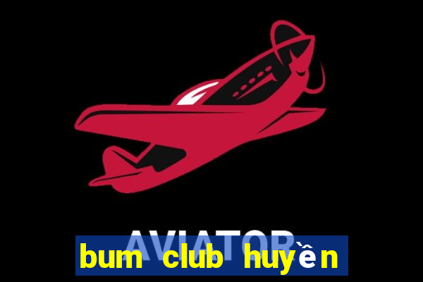 bum club huyền thoại trở lại