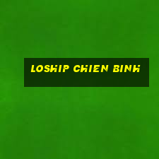 loship chien binh