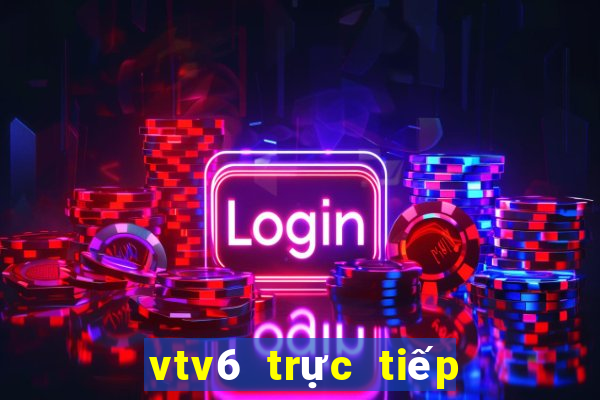 vtv6 trực tiếp bóng đá hôm nay