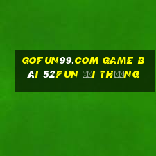 Gofun99.Com Game Bài 52Fun Đổi Thưởng