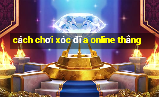 cách chơi xóc đĩa online thắng