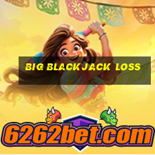 big blackjack loss