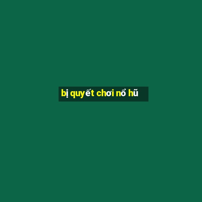 bị quyết chơi nổ hũ