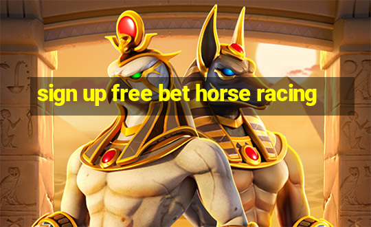 sign up free bet horse racing