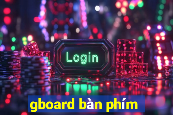 gboard bàn phím