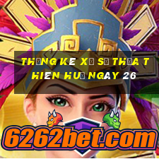 Thống kê Xổ Số thừa thiên huế ngày 26