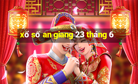 xổ số an giang 23 tháng 6