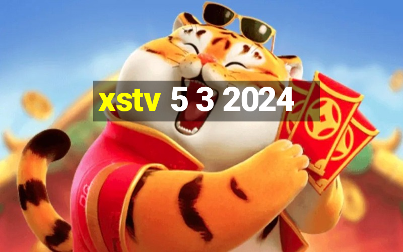 xstv 5 3 2024