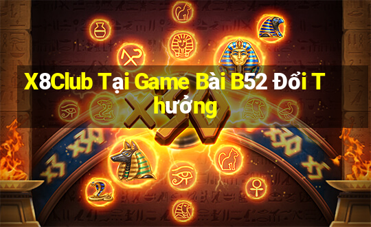 X8Club Tại Game Bài B52 Đổi Thưởng