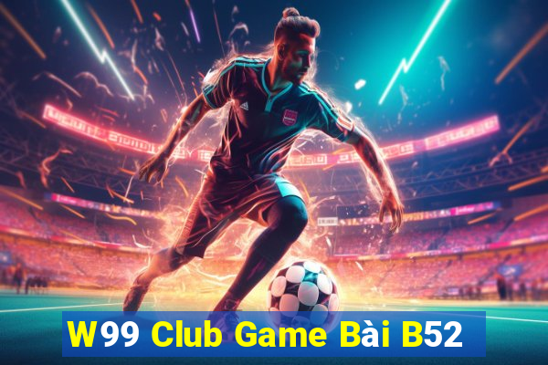 W99 Club Game Bài B52