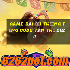 game bài đổi thưởng tặng code tân thủ 2024