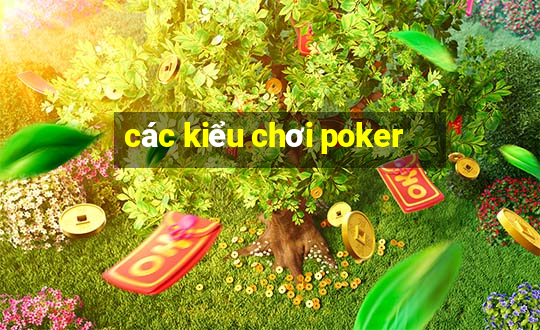 các kiểu chơi poker