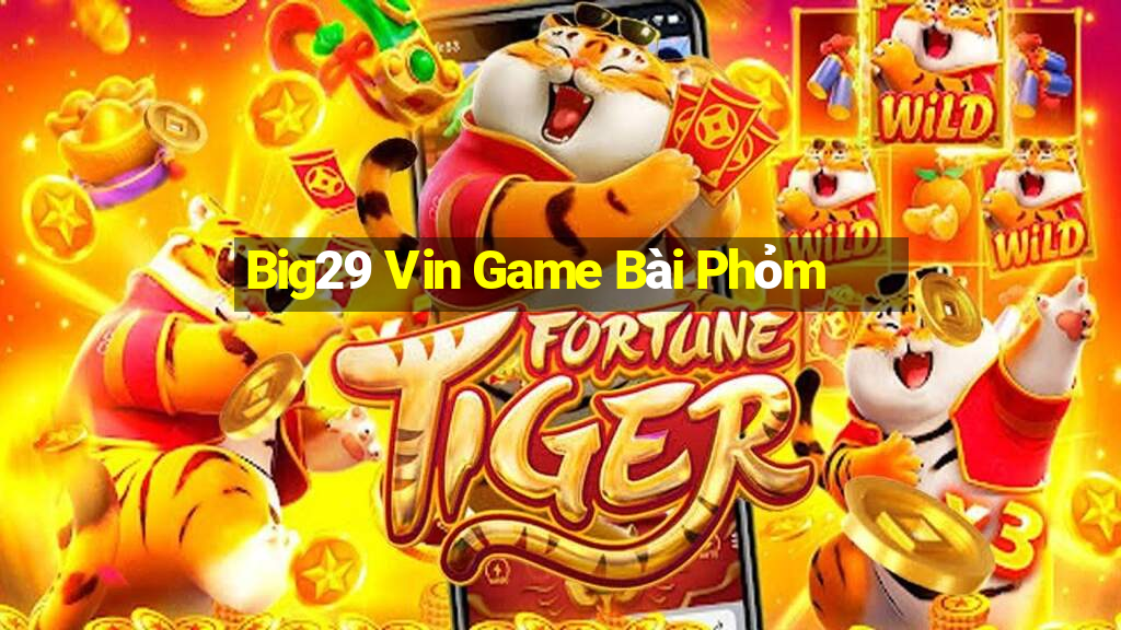 Big29 Vin Game Bài Phỏm