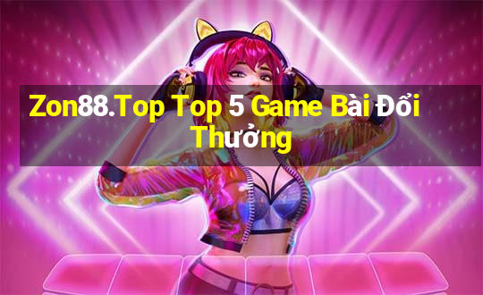 Zon88.Top Top 5 Game Bài Đổi Thưởng