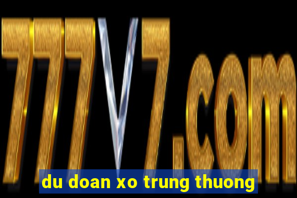 du doan xo trung thuong