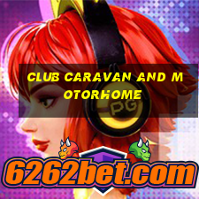 club caravan and motorhome