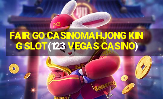 FAIR GO CASINOMAHJONG KING SLOT(123 VEGAS CASINO)