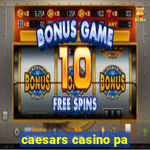 caesars casino pa