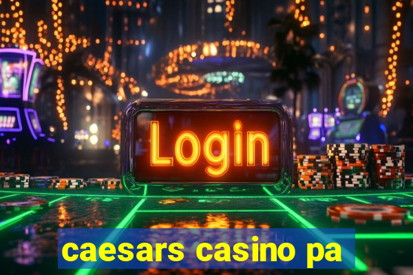 caesars casino pa