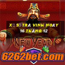 xổ số trà vinh ngày 16 tháng 12