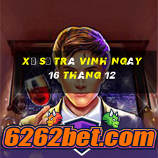 xổ số trà vinh ngày 16 tháng 12